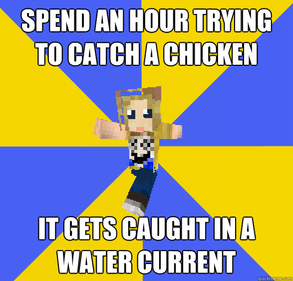 Spend an hour trying to catch a chicken it gets caught in a water current - Spend an hour trying to catch a chicken it gets caught in a water current  Minecraft Newbie Emily