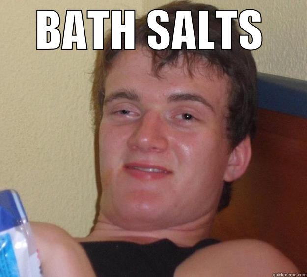 BATH SALTS  10 Guy