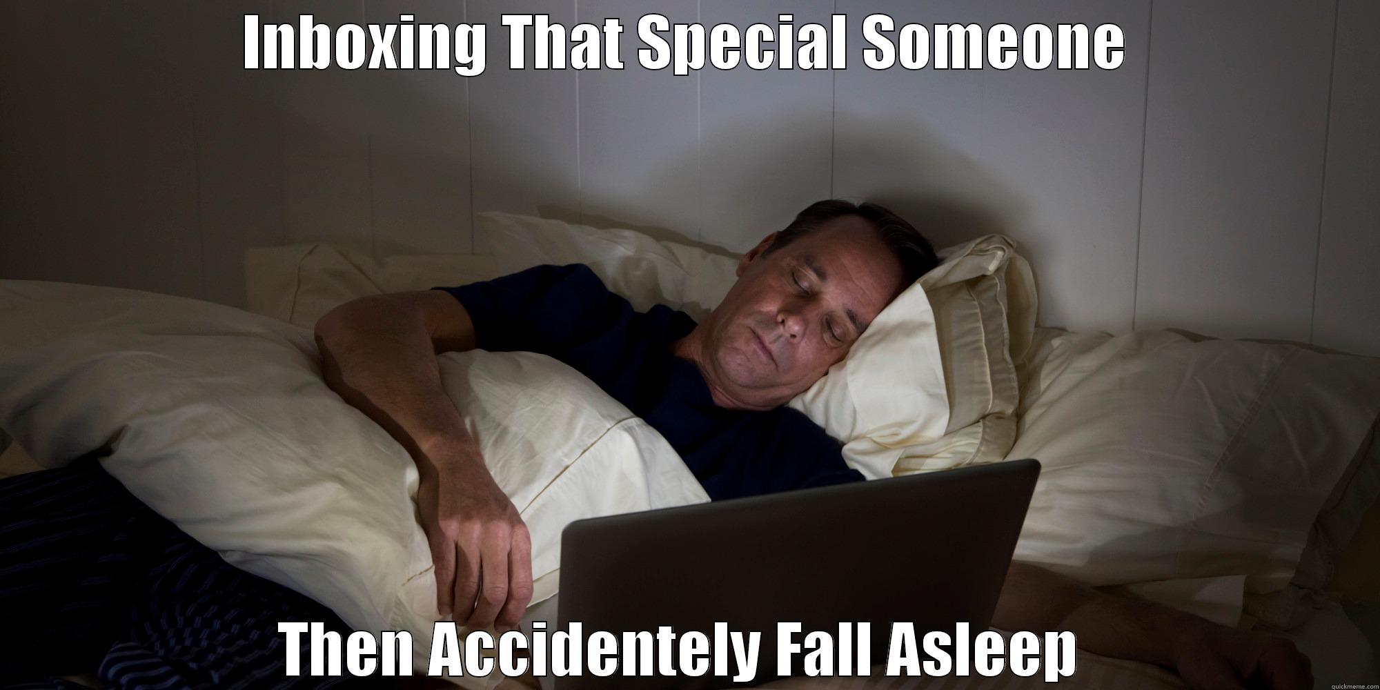 inboxin that someone - INBOXING THAT SPECIAL SOMEONE THEN ACCIDENTALLY FALL ASLEEP  Misc