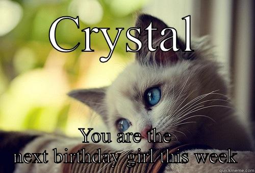 We ain't gonna forget Oct 9th - CRYSTAL YOU ARE THE NEXT BIRTHDAY GIRL THIS WEEK First World Problems Cat