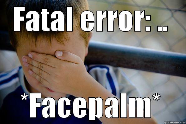 FATAL ERROR: .. *FACEPALM* Confession kid