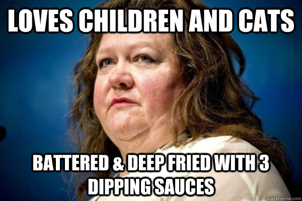 Loves Children and Cats Battered & Deep Fried with 3 dipping sauces  Spiteful Billionaire