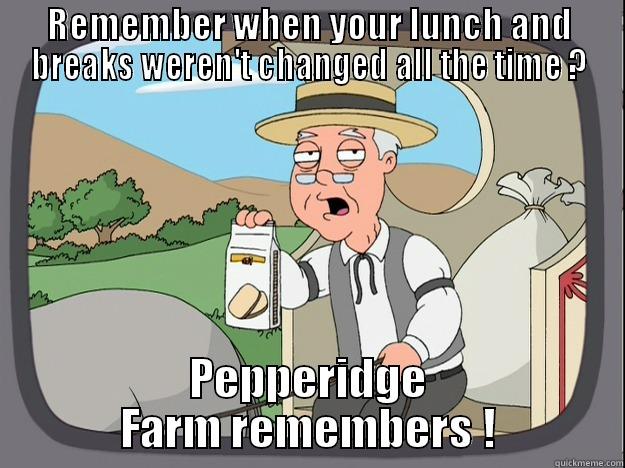 REMEMBER WHEN YOUR LUNCH AND BREAKS WEREN'T CHANGED ALL THE TIME ? PEPPERIDGE FARM REMEMBERS ! Pepperidge Farm Remembers