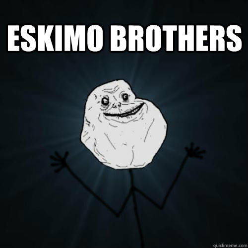 eskimo brothers  - eskimo brothers   Forever Alone