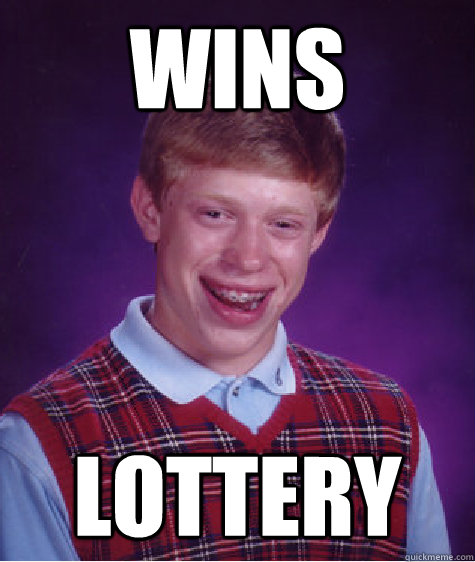 Wins  Lottery  Bad Luck Brian