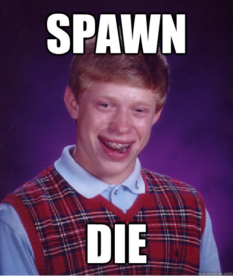 spawn die  Bad Luck Brian