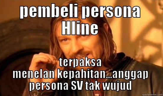 PEMBELI PERSONA HLINE TERPAKSA MENELAN KEPAHITAN...ANGGAP PERSONA SV TAK WUJUD Boromir