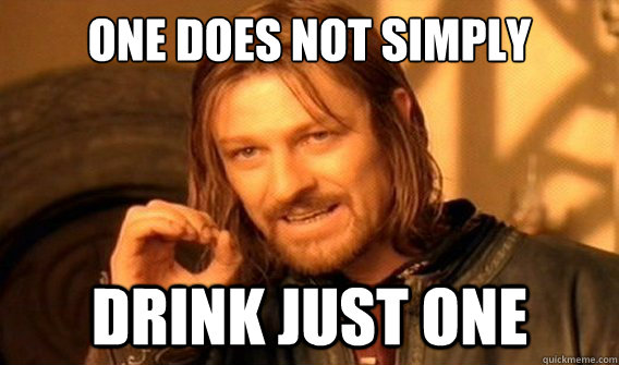 one does not simply drink just one - one does not simply drink just one  onedoesnotsimply