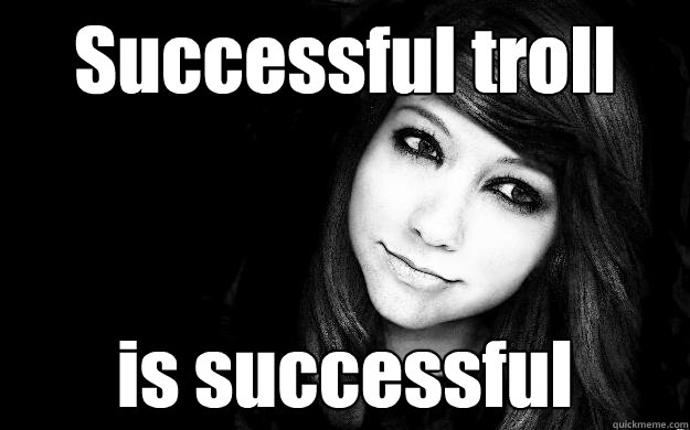 Successful troll is successful - Successful troll is successful  Boxxy is success. No disappoint.