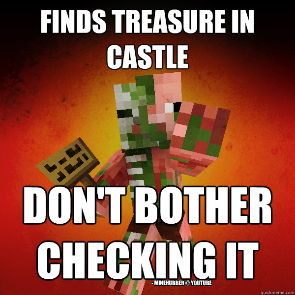 finds treasure in castle don't bother checking it - minehubber @ youtube  Zombie Pigman Zisteau