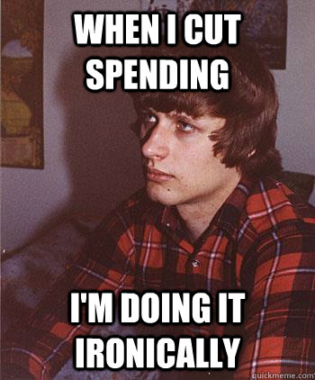 When i cut spending i'm doing it ironically  Hipster Harper