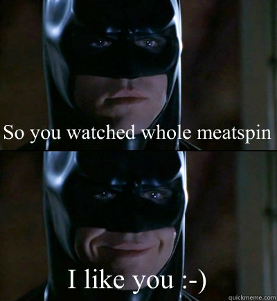 So you watched whole meatspin I like you :-)  Batman Biscuits