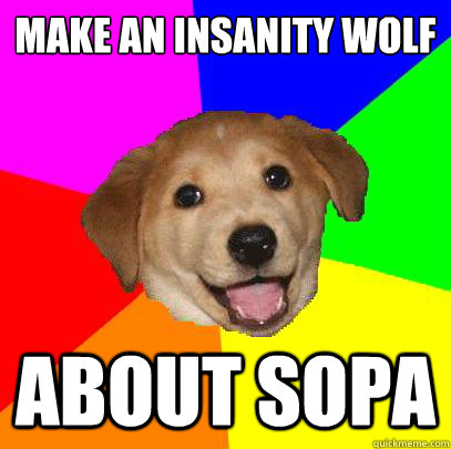 Make an Insanity Wolf
 About SOPA  Advice Dog