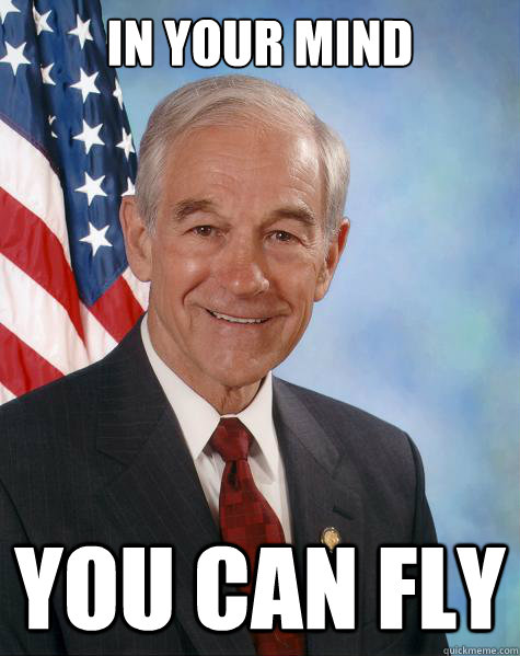 In your mind you can fly  Ron Paul