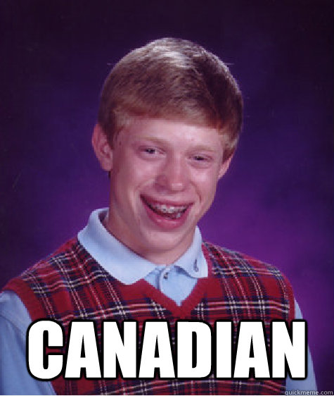  Canadian  Bad Luck Brian