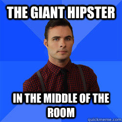 The giant hipster in the middle of the room - The giant hipster in the middle of the room  Socially Awkward Darcy