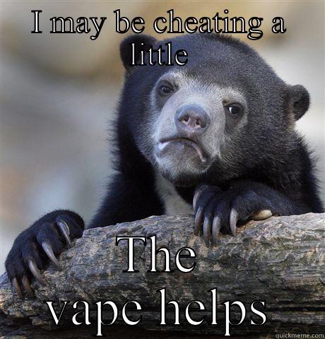 I MAY BE CHEATING A LITTLE THE VAPE HELPS Confession Bear