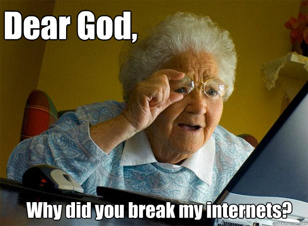 Dear God, Why did you break my internets?  Grandma finds the Internet