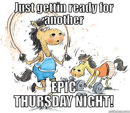 getting ready - JUST GETTIN READY FOR ANOTHER EPIC THURSDAY NIGHT! Misc