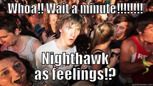 NIghtHawk I TooL - WHOA!! WAIT A MINUTE!!!!!!!! NIGHTHAWK AS FEELINGS!? Sudden Clarity Clarence