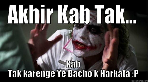 AKHIR KAB TAK... KAB TAK KARENGE YE BACHO K HARKATA :P Joker Mind Loss