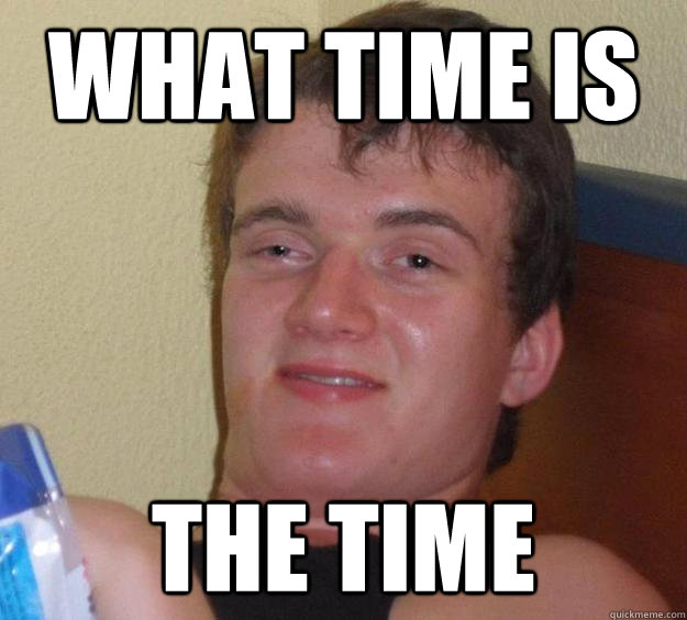 What time is the time - What time is the time  10 Guy