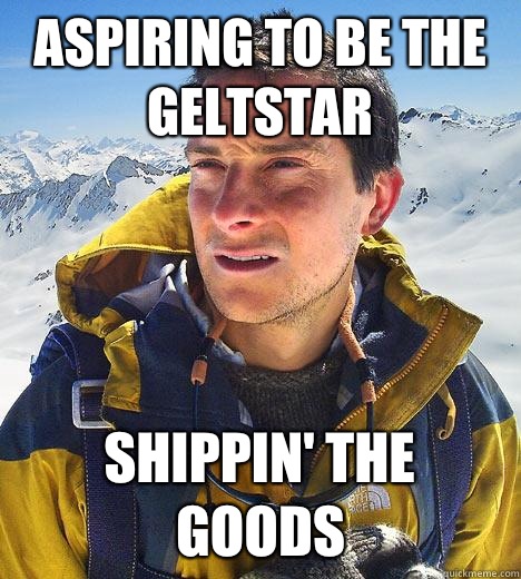 Aspiring to be the GeltStar Shippin' the goods - Aspiring to be the GeltStar Shippin' the goods  Bear Grylls