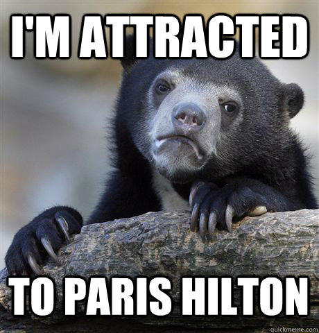 I'M ATTRACTED TO PARIS HILTON  Confession Bear