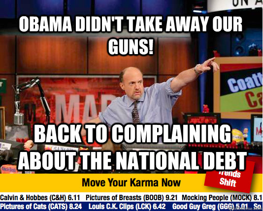 Obama Didn't take away our guns! Back to complaining about the national debt - Obama Didn't take away our guns! Back to complaining about the national debt  Mad Karma with Jim Cramer