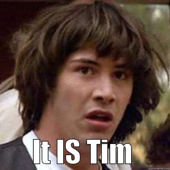  IT IS TIM conspiracy keanu