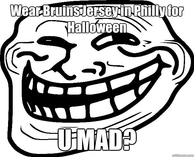 Wear Bruins Jersey in Philly for Halloween U MAD?  Trollface