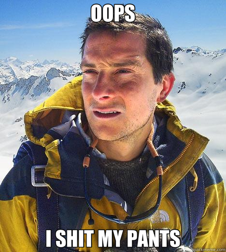 OOPS I SHIT MY PANTS - OOPS I SHIT MY PANTS  Bear Grylls