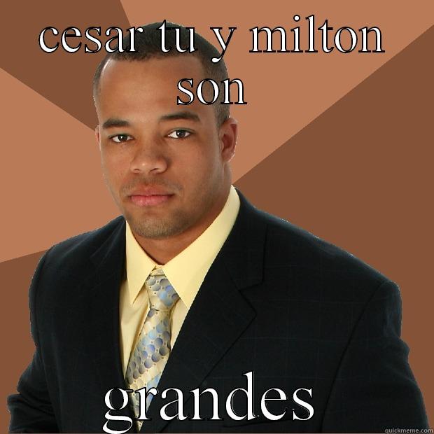 gretjrdjtyjrtjytj rehgsth - CESAR TU Y MILTON SON GRANDES Successful Black Man