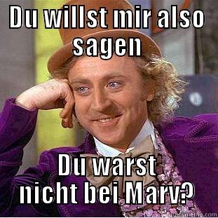 marv hahah - DU WILLST MIR ALSO SAGEN DU WARST NICHT BEI MARV? Condescending Wonka