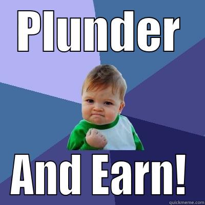 PLUNDER AND EARN! Success Kid