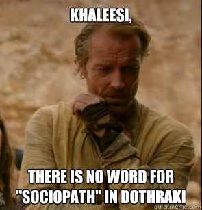 Khaleesi,
 There is no word for 