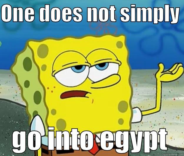 ONE DOES NOT SIMPLY  GO INTO EGYPT Tough Spongebob