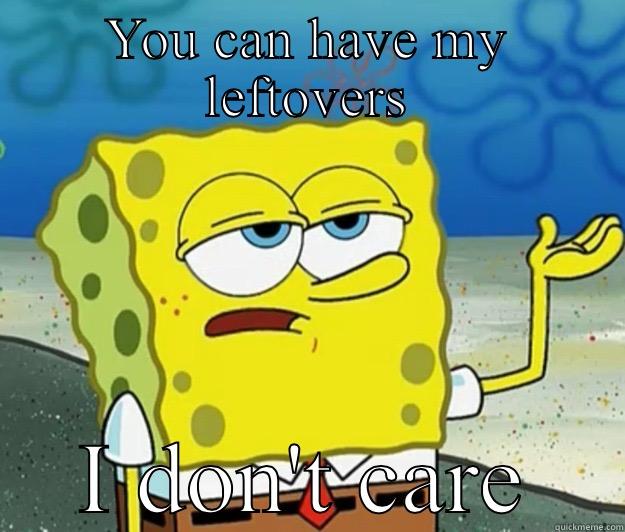 YOU CAN HAVE MY LEFTOVERS I DON'T CARE Tough Spongebob