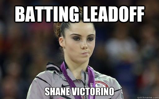 Batting leadoff Shane Victorino - Batting leadoff Shane Victorino  McKayla Maroney