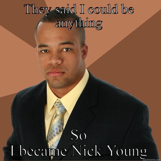 Swag p - THEY SAID I COULD BE ANYTHING SO I BECAME NICK YOUNG Successful Black Man