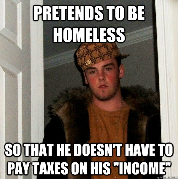 pretends to be homeless so that he doesn't have to pay taxes on his 