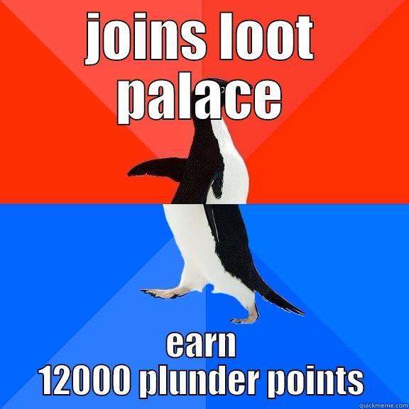 JOINS LOOT PALACE EARN 12000 PLUNDER POINTS Socially Awesome Awkward Penguin