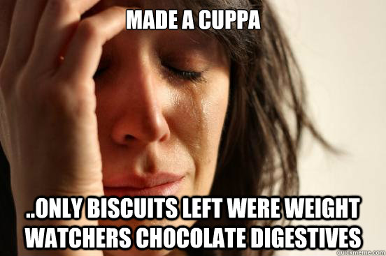 Made a Cuppa ..only biscuits left were Weight Watchers Chocolate Digestives  First World Problems