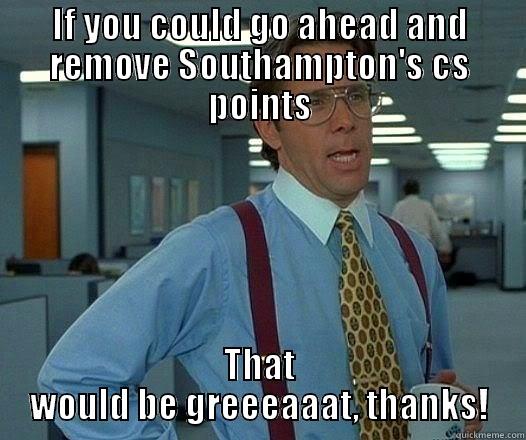 IF YOU COULD GO AHEAD AND REMOVE SOUTHAMPTON'S CS POINTS THAT WOULD BE GREEEAAAT, THANKS! Office Space Lumbergh