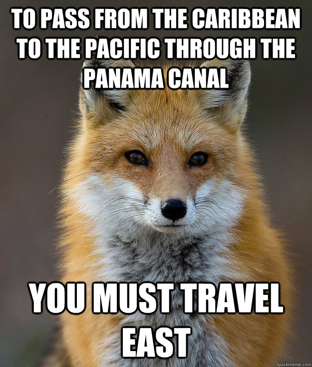 TO pass from the Caribbean to the pacific through the panama canal You must travel east  Fun Fact Fox