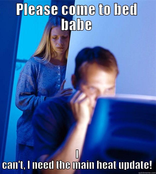 PLEASE COME TO BED BABE I CAN'T, I NEED THE MAIN HEAT UPDATE! Redditors Wife