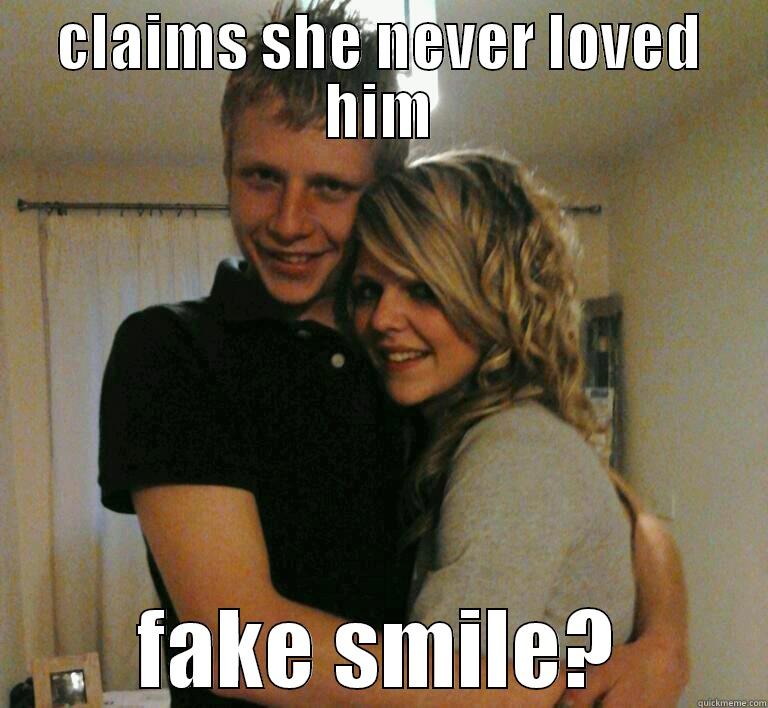 CLAIMS SHE NEVER LOVED HIM FAKE SMILE? Misc