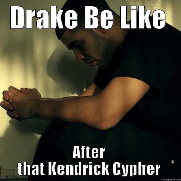 DRAKE BE LIKE AFTER THAT KENDRICK CYPHER Misc