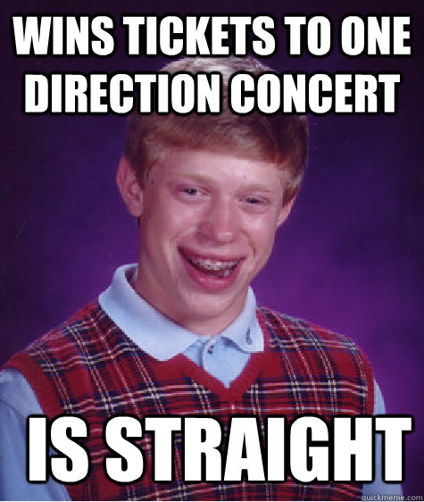 wins tickets to One direction concert  is straight  Bad Luck Brian