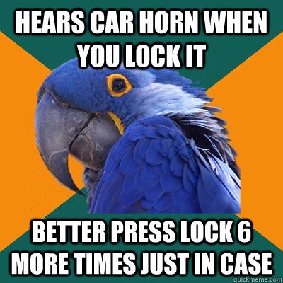 Hears car horn when you lock it Better press lock 6 more times just in case  Paranoid Parrot